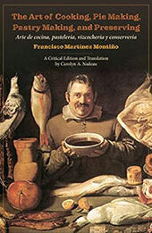 The Art of Cooking, Pie Making, Pastry Making, and Preserving by Francisco Montiño [EPUB: 1487549377]