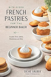 Bite-Sized French Pastries for the Beginner Baker by Sylvie Gruber [EPUB: 1645679365]