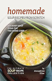 Homemade Soup Recipes from Scratch by Josephine Ellise [EPUB: B0C7KG34J9]