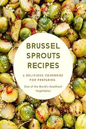 Brussel Sprouts Recipes by BookSumo Press [EPUB: B0CMPW5RJG]