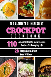 The Ultimate 5 Ingredient Crockpot Cookbook by Etta William [EPUB: B0CN7P3VY9]