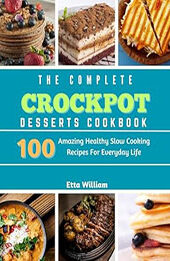 The Complete Crockpot Desserts Cookbook by Etta William [EPUB: B0CN9GSL1Q]