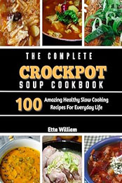 The Complete Crockpot SOUP Cookbook by Etta William [EPUB: B0CNDBWLQ6]