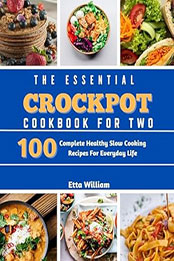 The Essential Crockpot Cookbook For Two by Etta William [EPUB: B0CNL5R2YF]