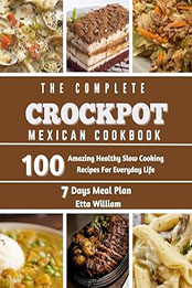 The Complete Mexican Crockpot Cookbook by Etta William [EPUB: B0CNLZHCS5]