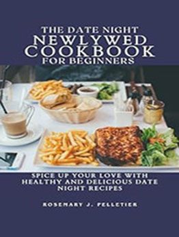 The Date Night Newlywed Cookbook for Beginners by Rosemary J. Pelletier [EPUB: B0CPQBMF12]