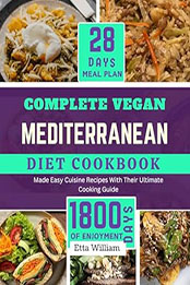 Complete Vegan MEDITERRANEAN Diet Cookbook by Etta William [EPUB: B0CQHP8WHW]