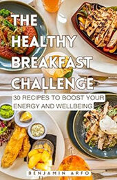 The Healthy Breakfast Challenge by Benjamin Arfo [EPUB: B0CQK53HXN]