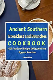 Ancient Southern Breakfast and Brunches Cookbook by Etta William [EPUB: B0CQRKCTJW]