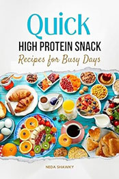 Quick High Protein Snack Recipes for Busy Days by Neda Shawky [EPUB: B0CQZVYQBT]