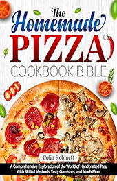 The Homemade Pizza Cookbook Bible by Colin Robinett [EPUB: B0CSF6YFRC]