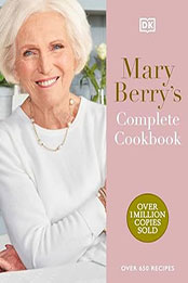 Mary Berry's Complete Cookbook: Over 650 Recipes by Mary Berry [EPUB: 0744092906]