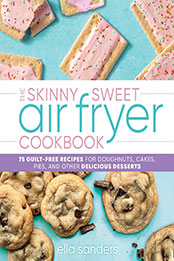 The Skinny Sweet Air Fryer Cookbook by Ella Sanders [EPUB: 1250282160]