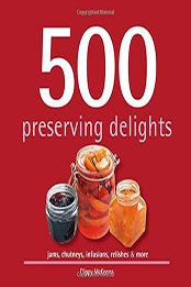 500 Preserving Delights by Clippy McKenna [EPUB: 141624526X]