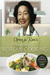 Yongja Kim’s Easy Guide to Korean Cooking by Yongja Kim [EPUB: 1739918703]
