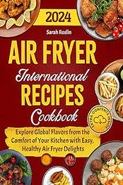 Air Fryer International Recipes Cookbook by Sarah Roslin [EPUB: 9798223739159]