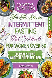 The No-Stress Intermittent Fasting Diet Cookbook for Women Over 50 by Sarah Roslin [EPUB: 9798224653102]