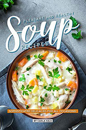 Pleasant and Healthy Soup Recipes by Carla Hale [EPUB: B07KNNVNRY]