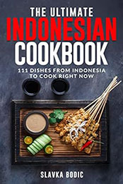 The Ultimate Indonesian Cookbook by Slavka Bodic [EPUB: B0BN4KCWJM]