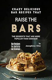 Crazy Delicious Bar Recipes that Raise the Bar by Josephine Ellise [EPUB: B0BY9K7RM7]