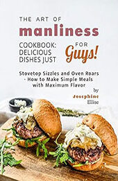 The Art of Manliness Cookbook by Josephine Ellise [EPUB: B0BZM3VK66]