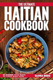 The Ultimate Haitian Cookbook by Slavka Bodic [EPUB: B0CNZR6WN5]