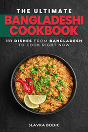 The Ultimate Bangladeshi Cookbook by Slavka Bodic [EPUB: B0CT723TM6]