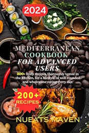Mediterranean Cookbook for Advanced Users 2024 by NuEats Maven [EPUB: B0CTC5MLT7]