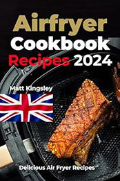 Air-Fryer Cookbook Recipes by Matt Kingsley [EPUB: B0CVLGN44H]