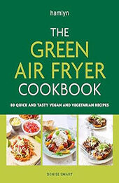The Green Air Fryer Cookbook by Denise Smart [EPUB: 0600638278]