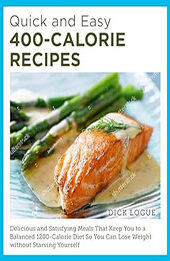 Quick and Easy 400-Calorie Recipes by Dick Logue [EPUB: 0760390525]