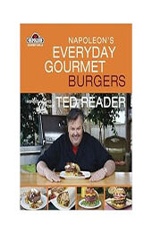 Napoleon's Everyday Gourmet Burgers by Ted Reader [EPUB: 1554702615]