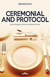 Ceremonial and Protocol: Essential good manner and etiquette rules by Gabriela Curto [EPUB: 9789877440287]