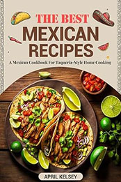 The Best Mexican Recipes by APRIL KELSEY [EPUB: B07B8SYGYC]