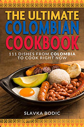 The Ultimate Colombian Cookbook by Slavka Bodic [EPUB: B0BMGSBL2W]