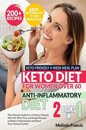 Keto Diet for Women Over 60 + Anti-Inflammatory Diet: 2 BOOKS IN 1 by Melinda Francis [EPUB: B0BXHGSJHK]
