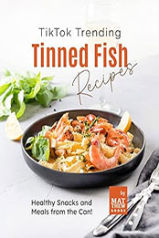 TikTok Trending Tinned Fish Recipes by Matthew Goods [EPUB: B0BYTV4GSV]