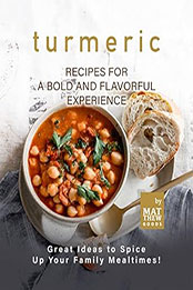 Turmeric Recipes for a Bold and Flavorful Experience by Matthew Goods [EPUB: B0C18LWLXW]