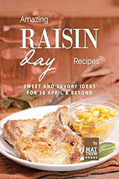 Amazing Raisin Day Recipes by Matthew Goods [EPUB: B0C1RXZPHF]