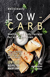 Deliciously Low-Carb - Healthy and Tasty Recipes for Every Occasion by Josephine Ellise [EPUB: B0C2MDMR6G]
