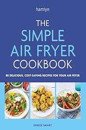 The Simple Air Fryer Cookbook by Denise Smart [EPUB: B0C53B8V3T]