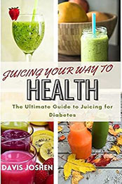 Juice Your Way to Health by Davis Joshen [EPUB: B0C53Q9C3M]
