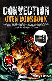 Convection Oven Cookbook by Nataly Kathleen [EPUB: B0C6L2KKSS]