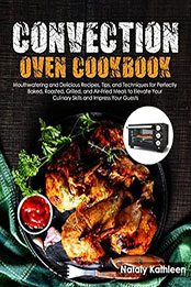 Convection Oven Cookbook by Nataly Kathleen [EPUB: B0C6L2KKSS]