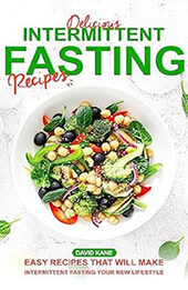 Delicious Intermittent Fasting Recipes by David Kane [EPUB: B0C9WPVWV1]