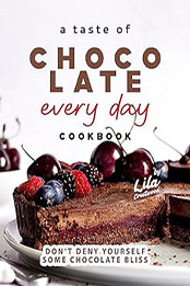 A Taste of Chocolate Every Day Cookbook by Lila Crestwood [EPUB: B0CBP2KW9V]