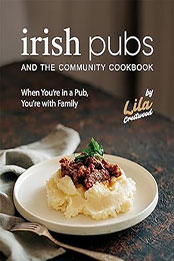 Irish Pubs and the Community Cookbook by Lila Crestwood [EPUB: B0CC91YPWD]