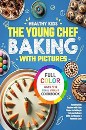 Healthy Kids Cookbook Baking Ages 9-12 with Pictures by Olivia Graham [EPUB: B0CFWPFRYW]