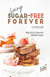 Living Sugar-Free Forever Cookbook by Lila Crestwood [EPUB: B0CGL83FRX]