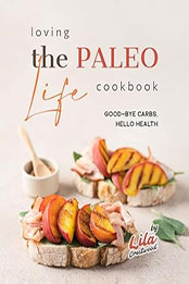 Loving the Paleo Life Cookbook by Lila Crestwood [EPUB: B0CJC2PKKM]